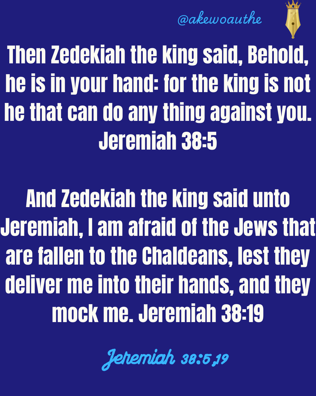 Then Zedekiah the king said, Behold, he is in your hand: for the king is not he that can do any thin...
