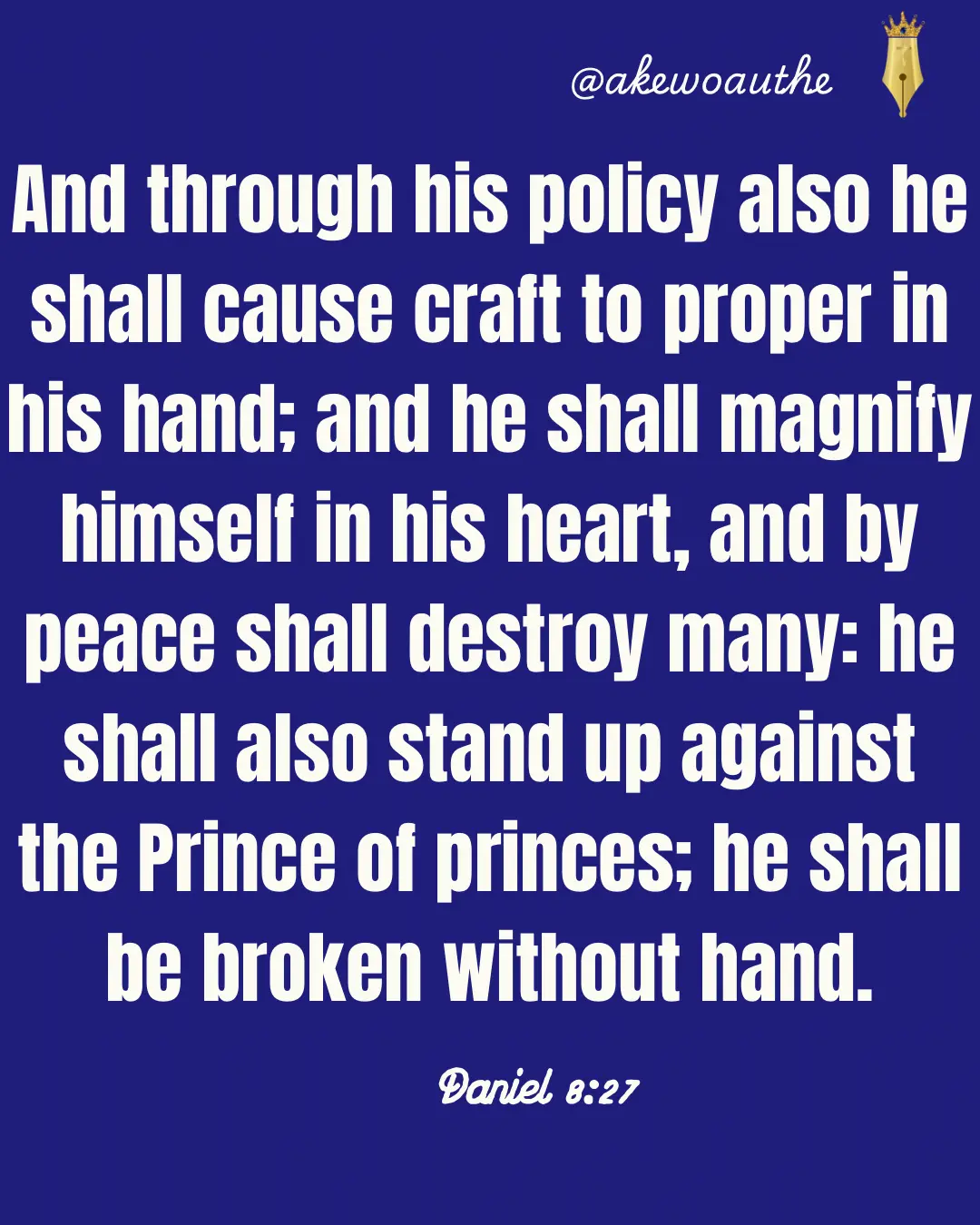 Pride and Prosperity
And through his policy also he shall cause craft to proper in his hand; and he...