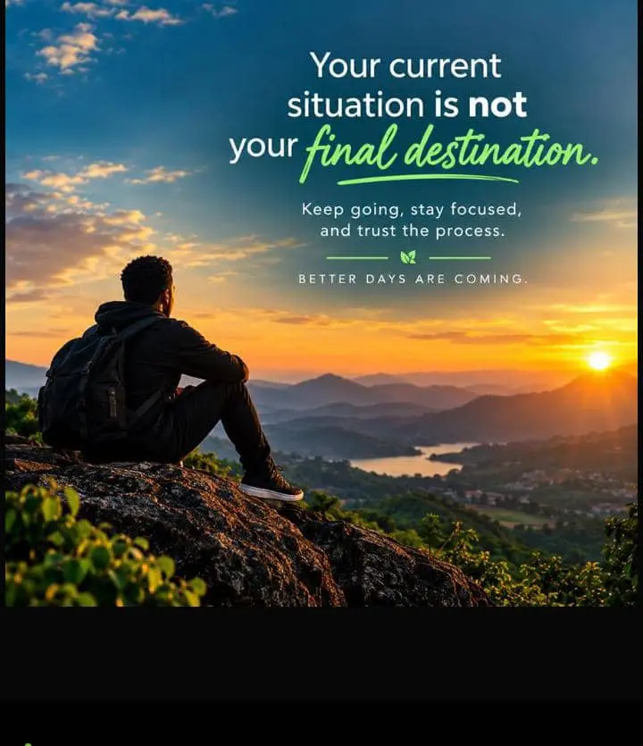 Your current situation is not your final destination. Keep going, stay focused and trust the process...
