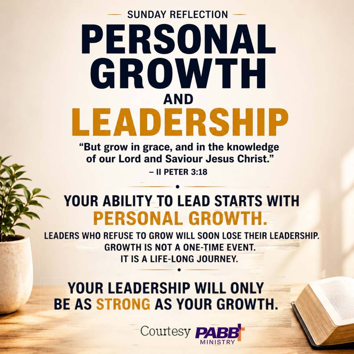 Personal growth builds great leadership.
Your leadership can never grow beyond your personal growth.