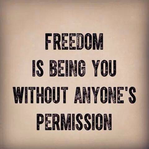 FREEDOM IS BEING YOU WITHOUT ANYONE'S PERMISSION.
One of the greatest prisons in life is living for...