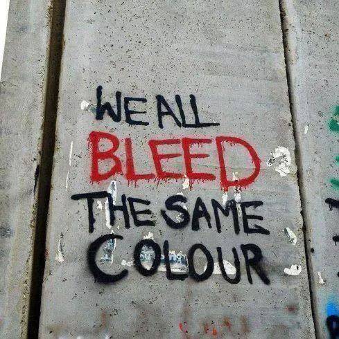 "We all bleed the same colour."
Beneath every skin colour, nationality, religion, language, or soci...