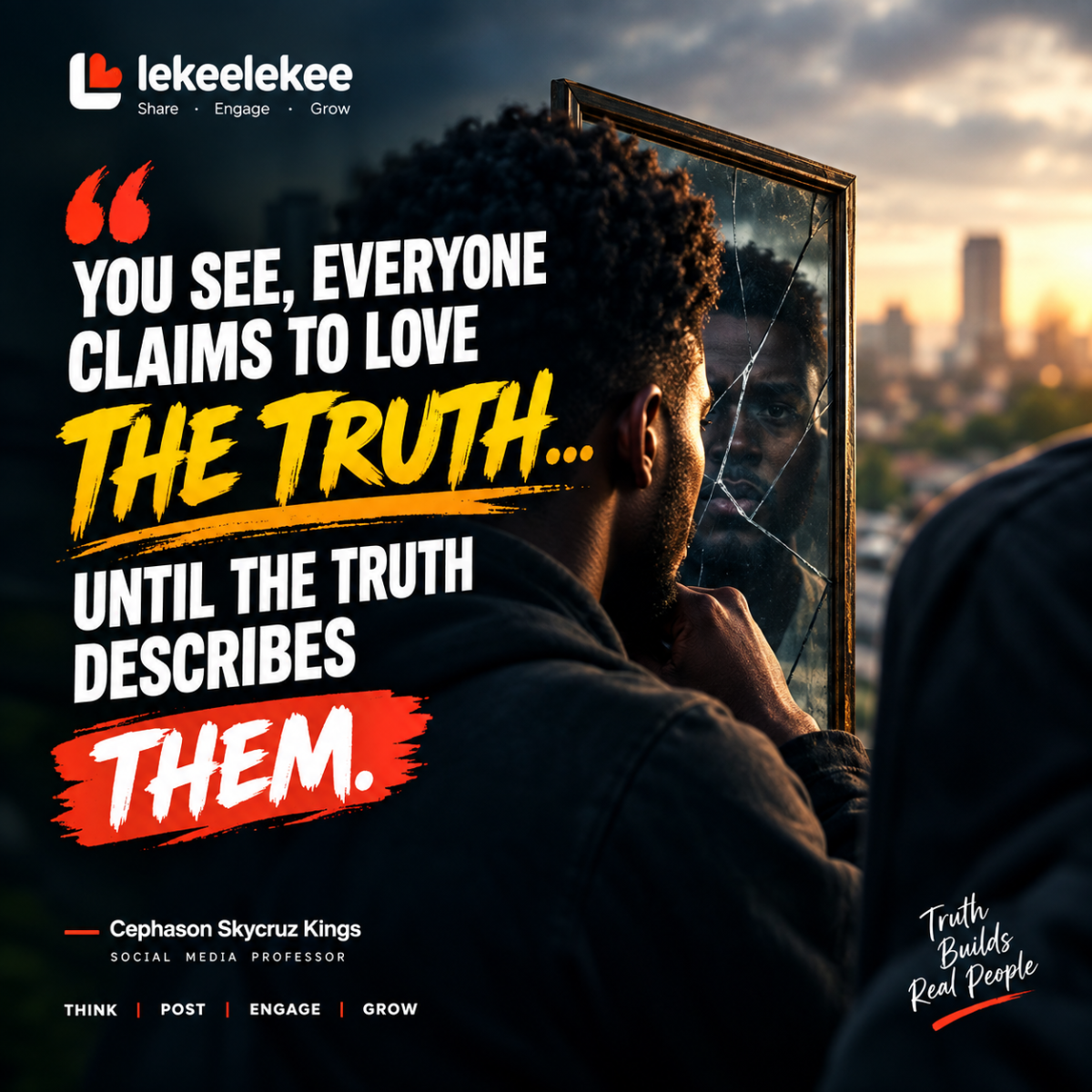 YOU SEE, EVERYONE CLAIMS TO LOVE THE TRUTH…UNTIL THE TRUTH DESCRIBES THEM.

You call a poor man “poo...
