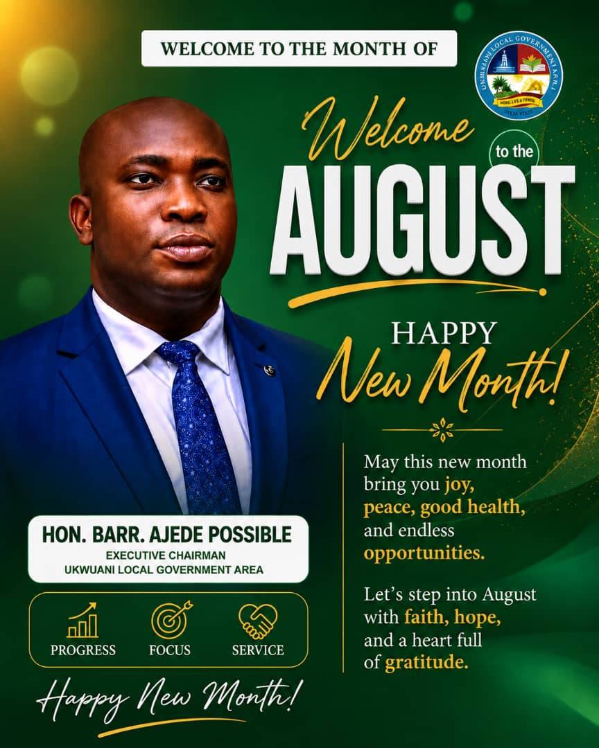 Dear wonderful people of Ukwuani,
Happy New Month and a warm welcome to August!
I truly thank God...