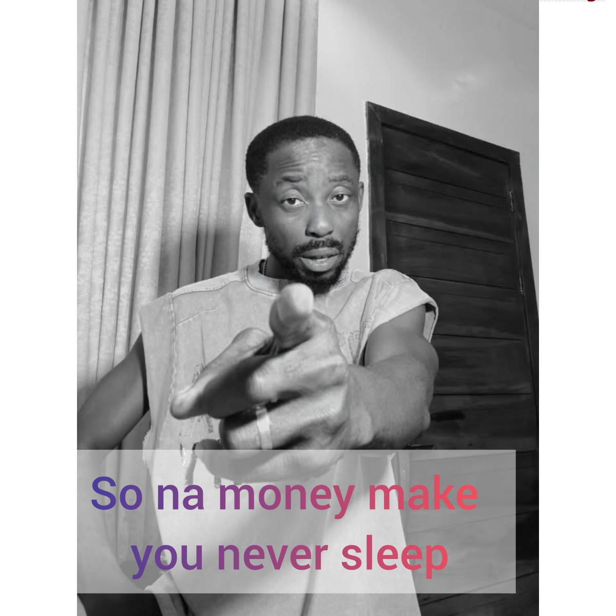So na money make you never sleep - Erigga