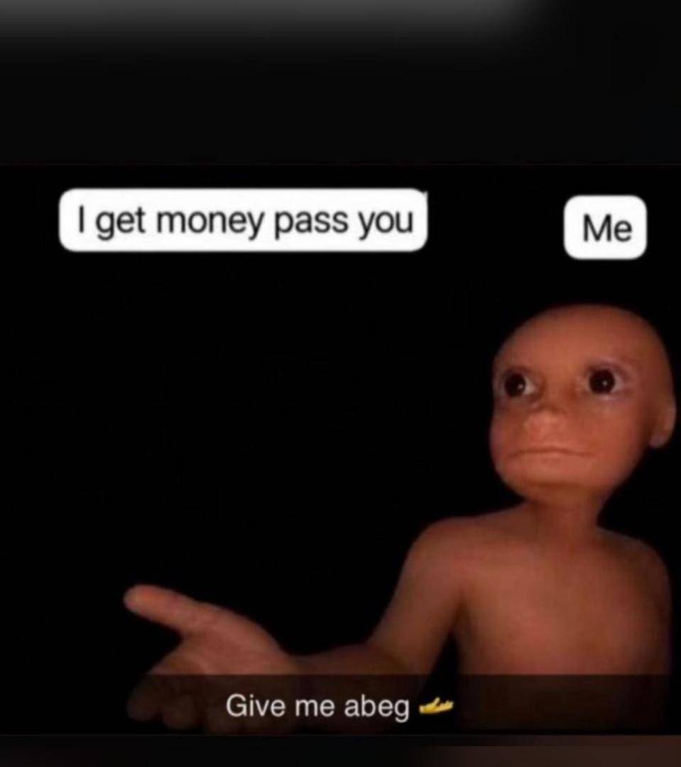 Give me abeg 😩💔