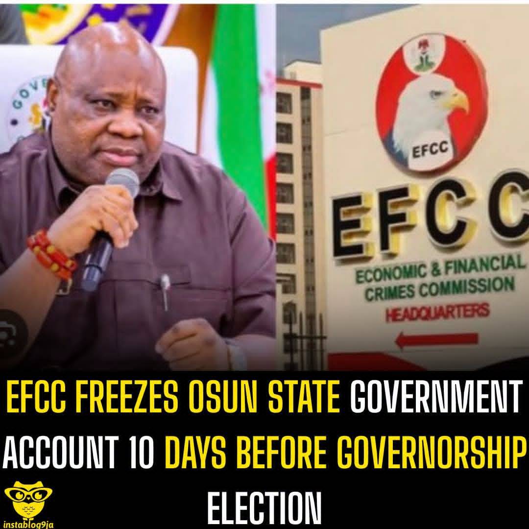 EFCC Freezes Osun State Government Account 10 Days Before Governorship Election
The Economic and Fi...