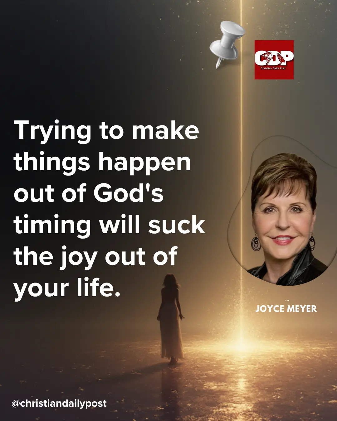 Trying to make things happen out of God's timing will suck the joy out of your life.
- Joyce Meyer...