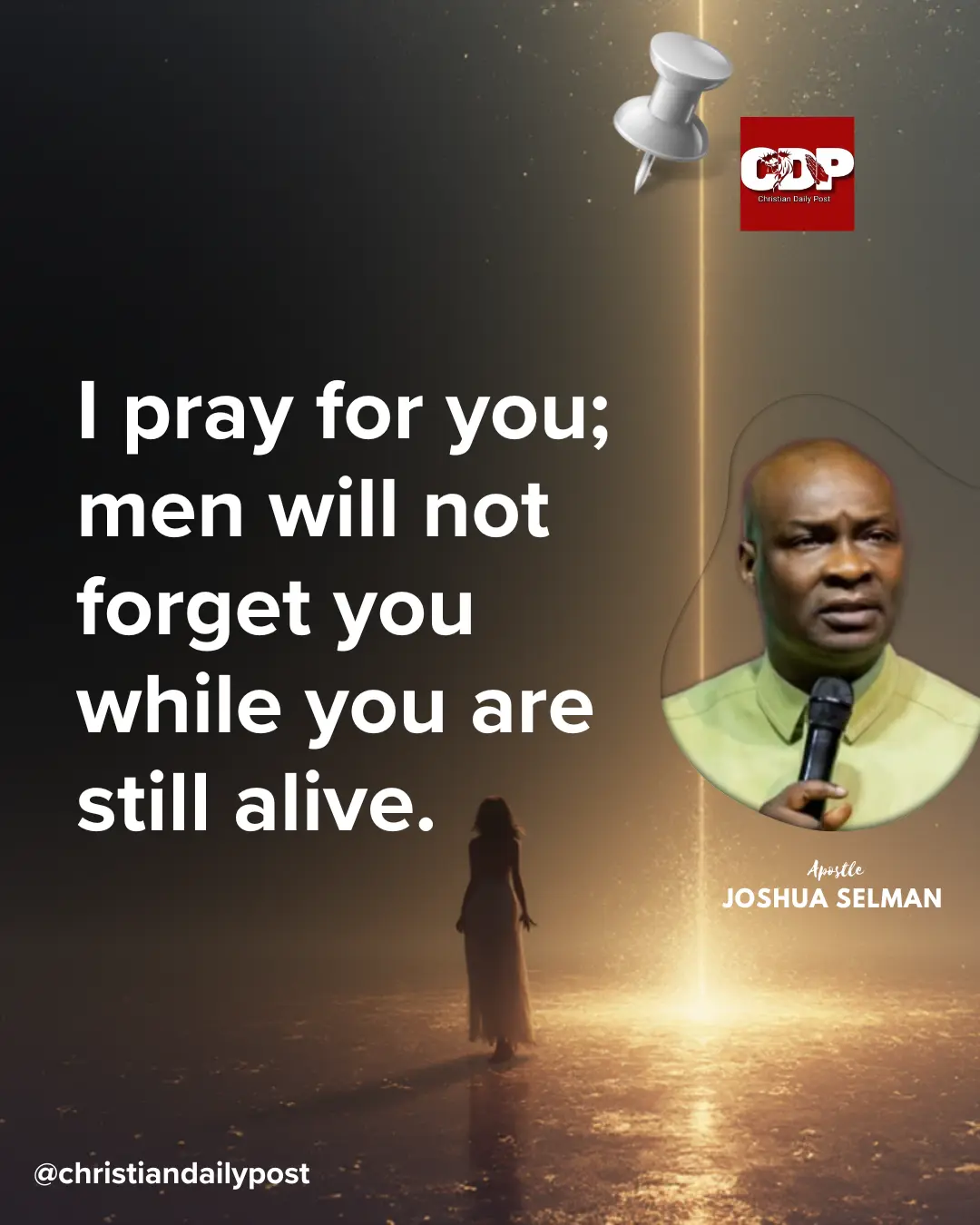 I pray for you; men will not forget you while you are still alive.
- Apostle Joshua Selman
#Apost...