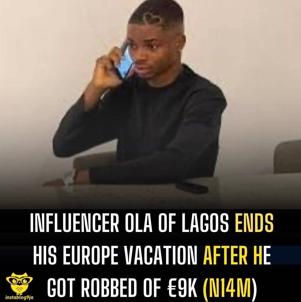 Influencer Ola of Lagos ends his Europe vacation after he got robbed of €9k (N14M)