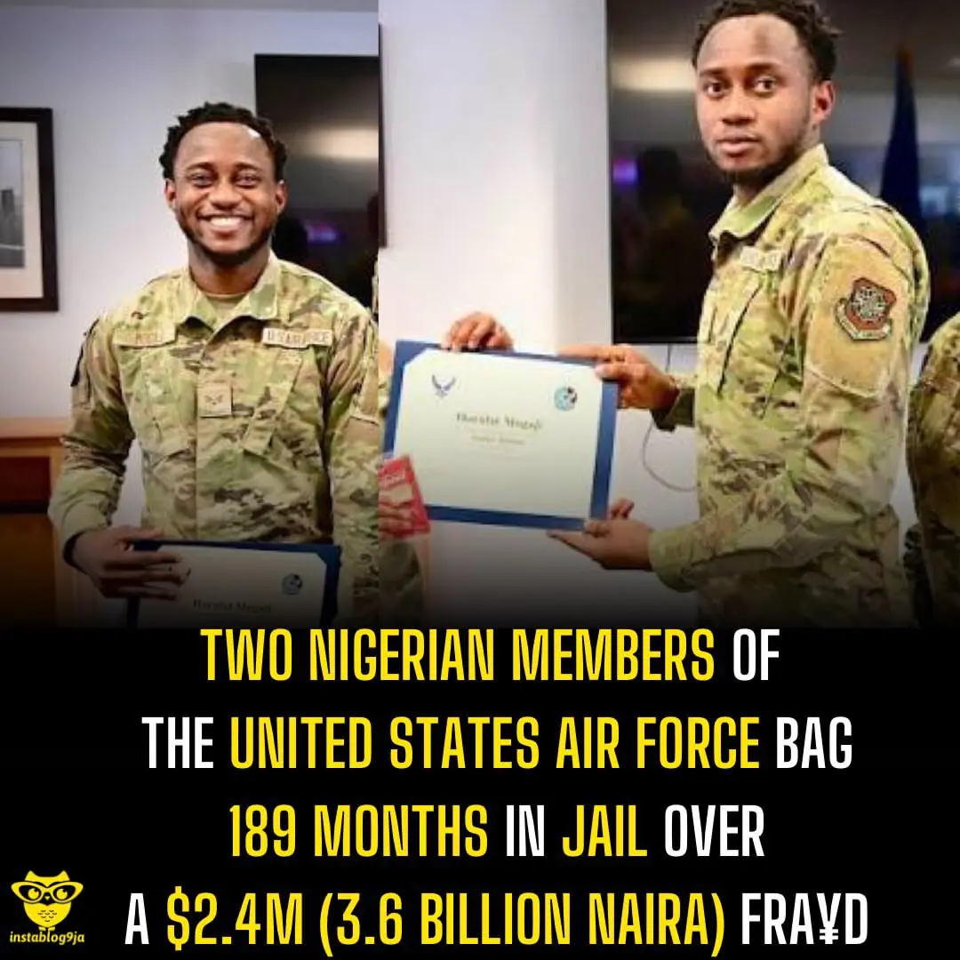 Two Nigerian members of the United States Air Force bag 189 months in jail over a $2.4m (3.6 billion...
