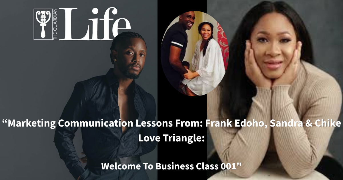 "Marketing Communication Lessons From: Frank Edoho, Sandra & Chike Cheating Scandal:" Welcome To Bus...