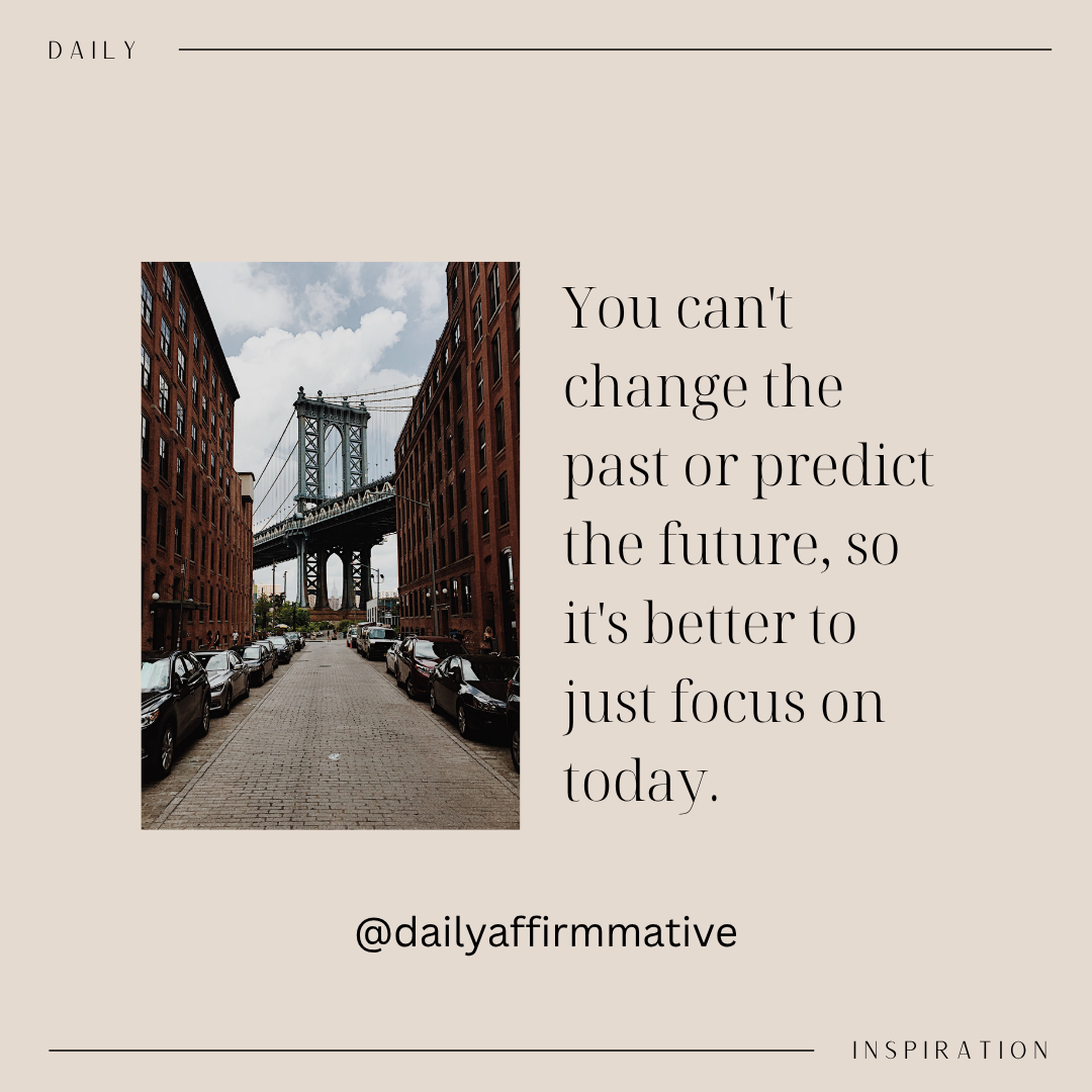 Focus on Today 🌿
You can't change the past or predict the future, so it's better to focus on today...
