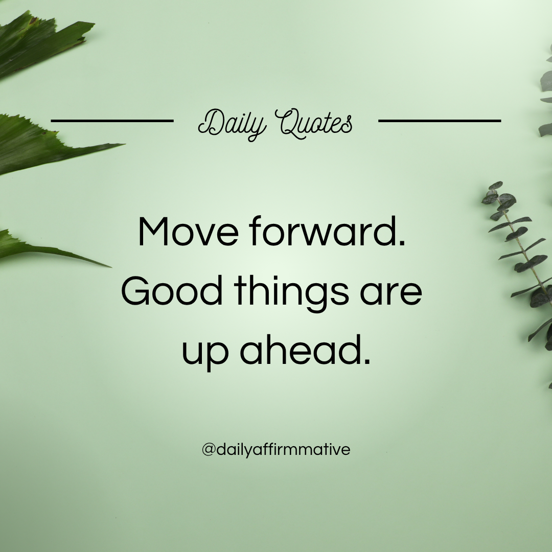 Keep Moving Forward π
Move forward.
Good things are up ahead.
No matter what happened yesterday,...