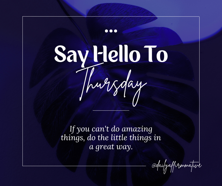 π Say Hello to Thursday! π
If you can't do amazing things today, do the little things in a great...
