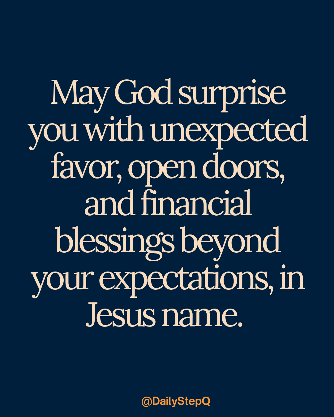 May God surprise you with unexpected favor, open doors, and financial blessings beyond your expectat...