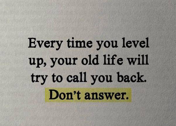 Some people miss the old you because the new you has standards.