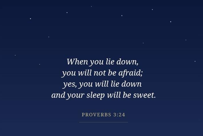 "When you lie down, you will not be afraid; yes, you will lie down and your sleep will be sweet." —...