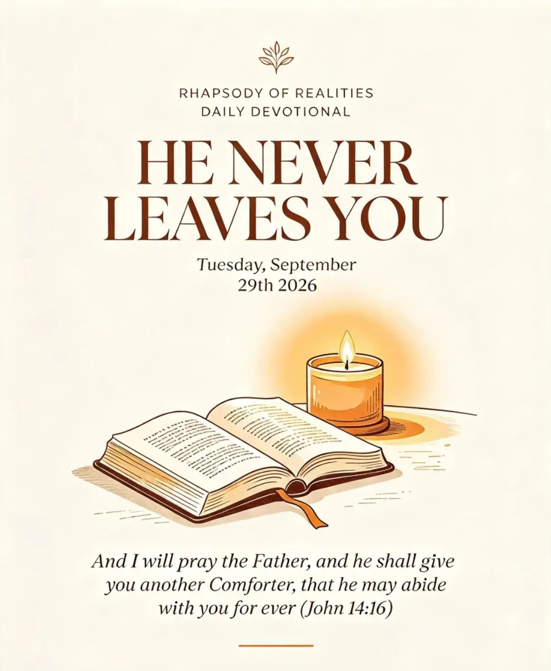 π RHAPSODY OF REALITIES,Tue 29th Sep '26
HE NEVER LEAVES YOU π
π OPENING SCRIPTURE
βAnd I w...
