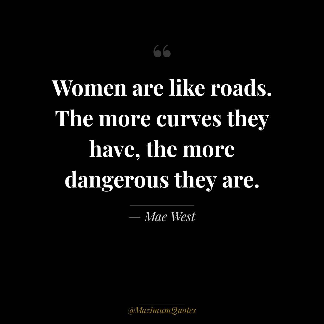 Women are like roads....