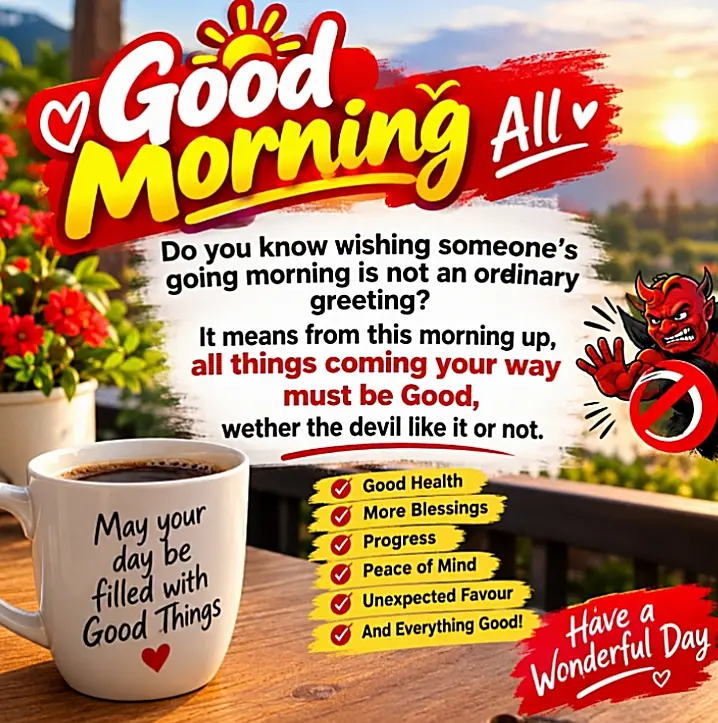 Good morning is not jus a greeting but "wishing " may good health, good wealth,more blessings, progr...