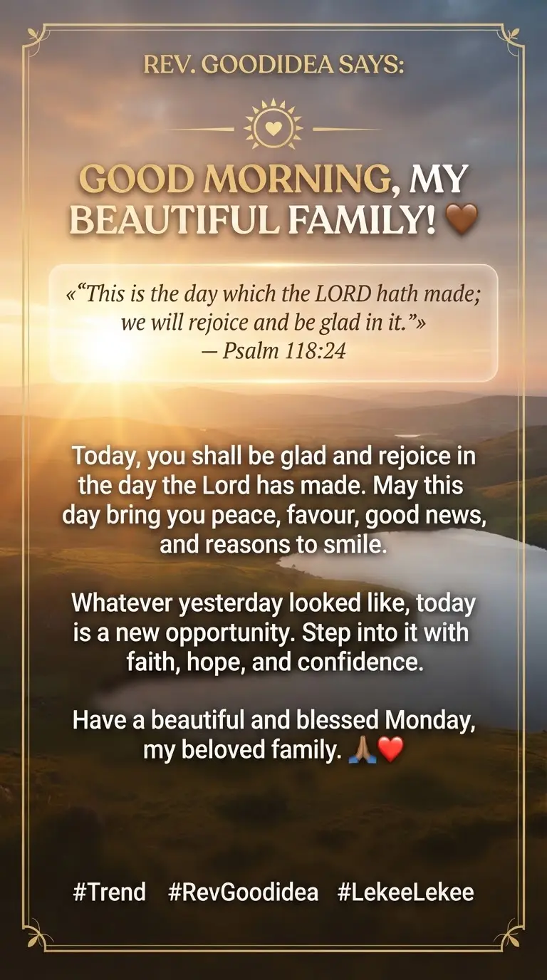 REV. GOODIDEA SAYS:
๐
Good morning, my beautiful family! โค๏ธ
This is the day which the LORD hath m...