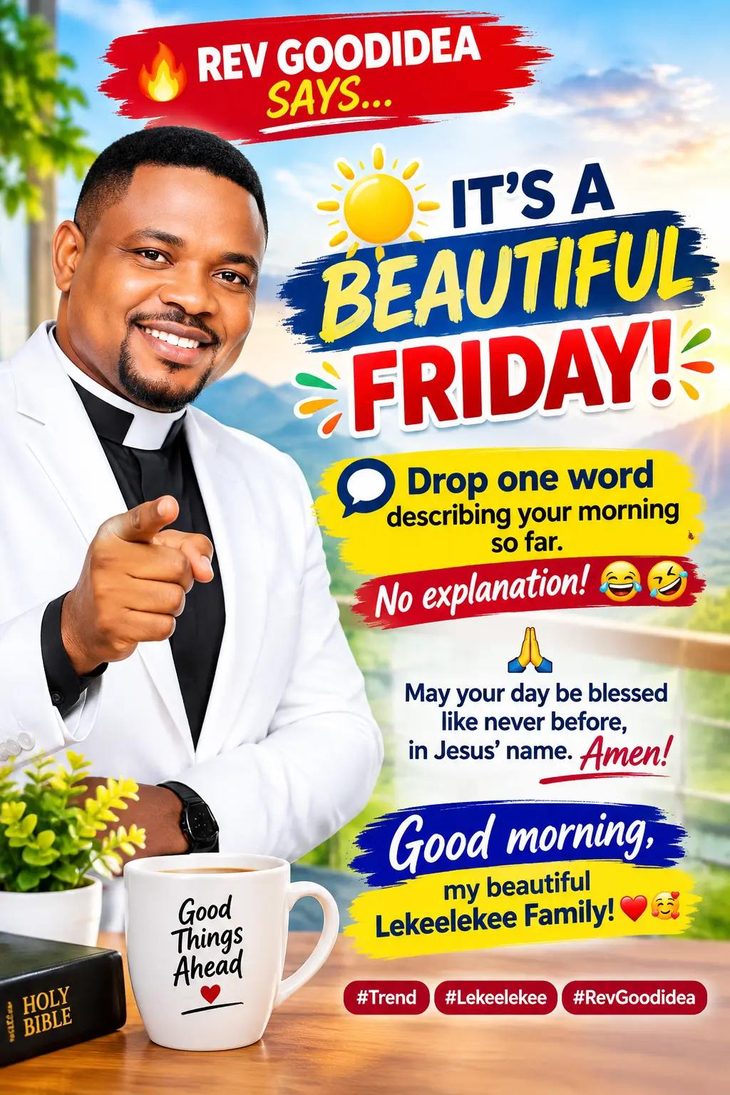 🔥 REV GOODIDEA SAYS…
🌞 IT’S A BEAUTIFUL FRIDAY! 🎉
Drop one word describing your morning so far....