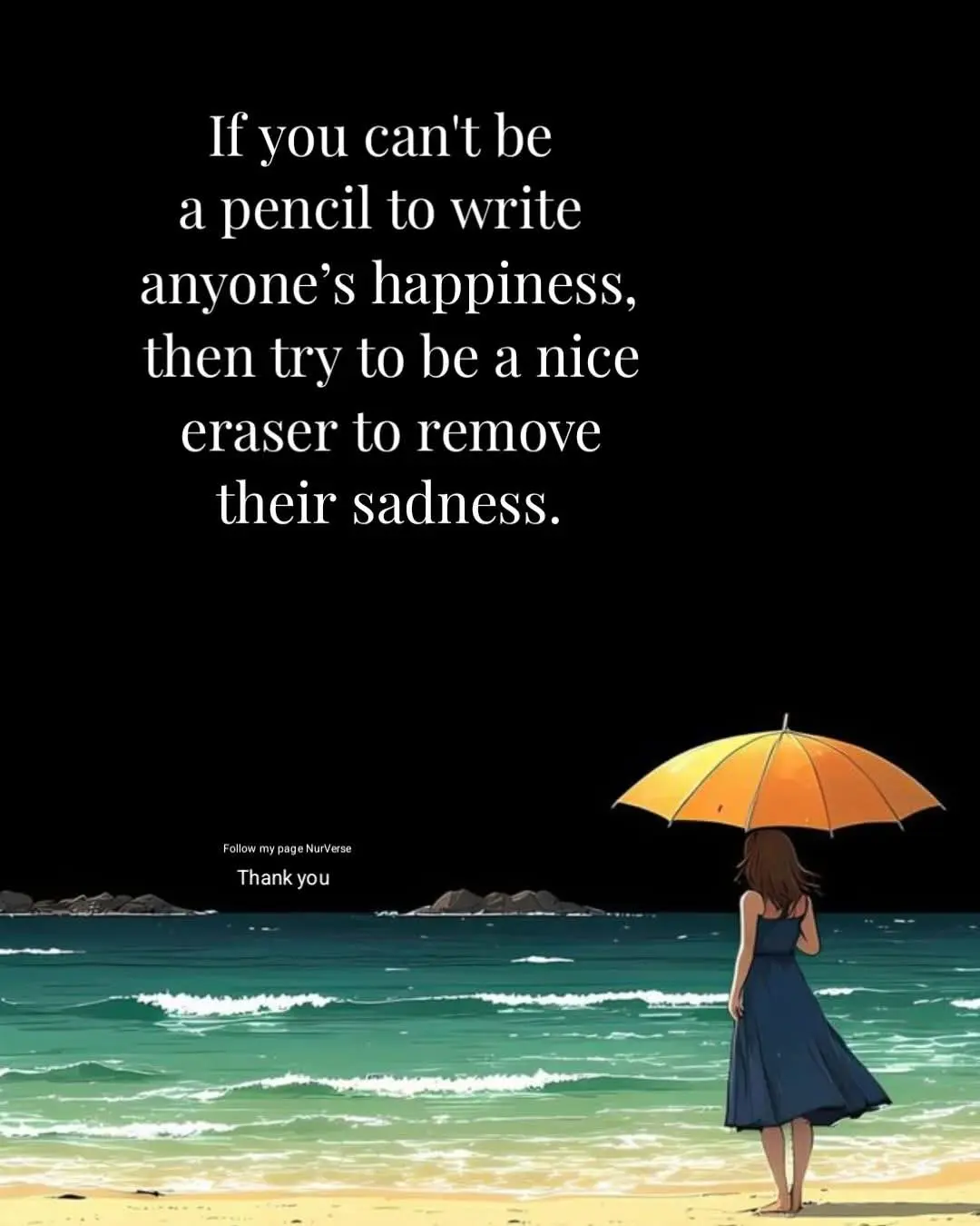 Sometimes, you may not have the power to write happiness into someone’s life. But you can still choo...