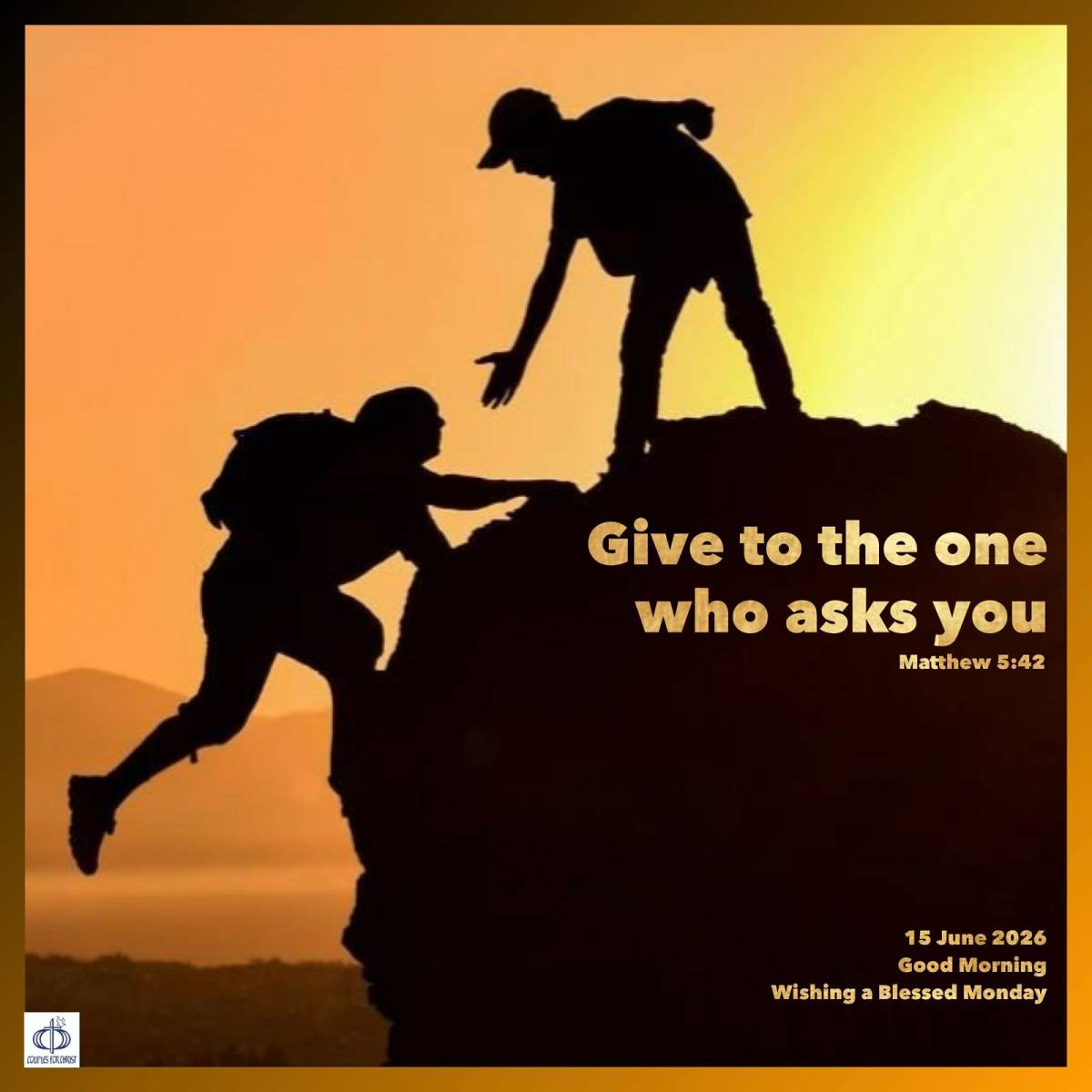 Give to the one who asks you 
(Matthew 5:42)