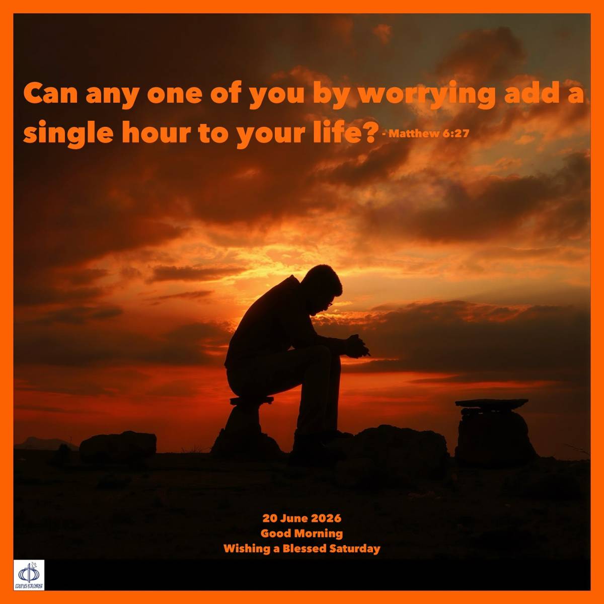 Can any one of you by worrying add a single hour to your life?
(Matthew 6:27)