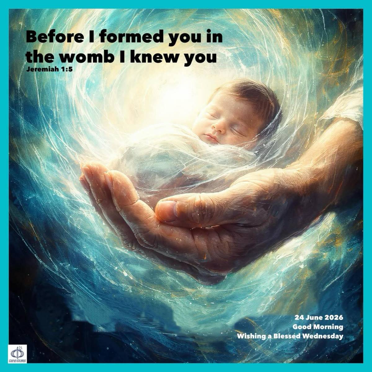 Before I formed you in the womb I knew you 
(Jeremiah 1:5)