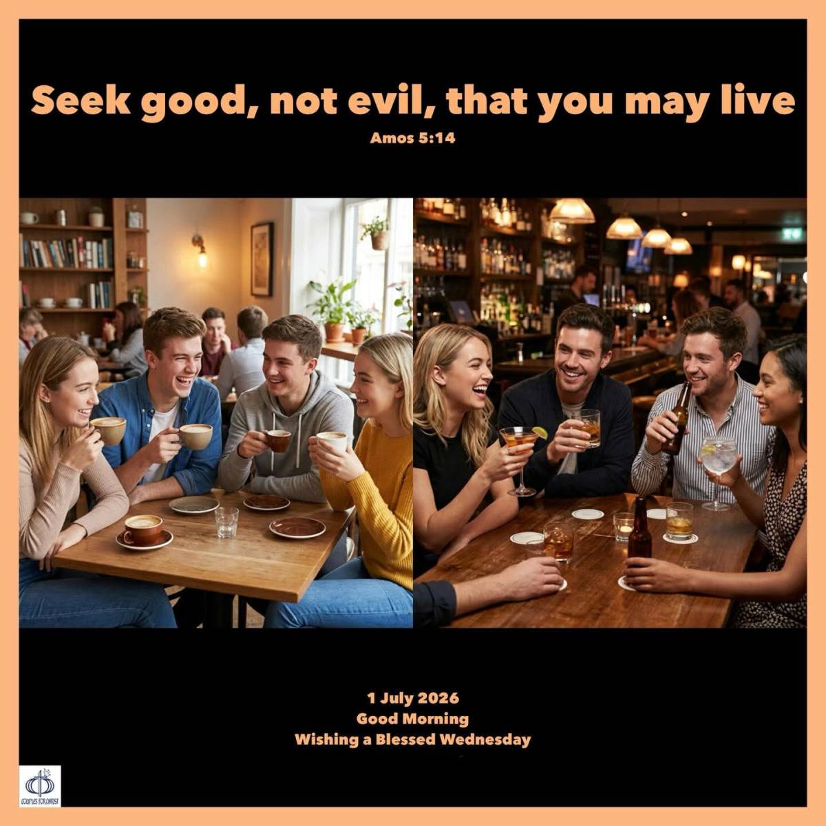Seek good, not evil, that you may live
(Amos 5:14)