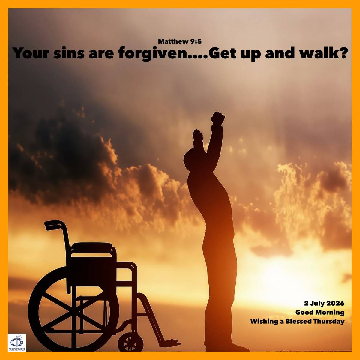 Your sins are forgiven.....Get up and walk?
(Matthew 9:5)