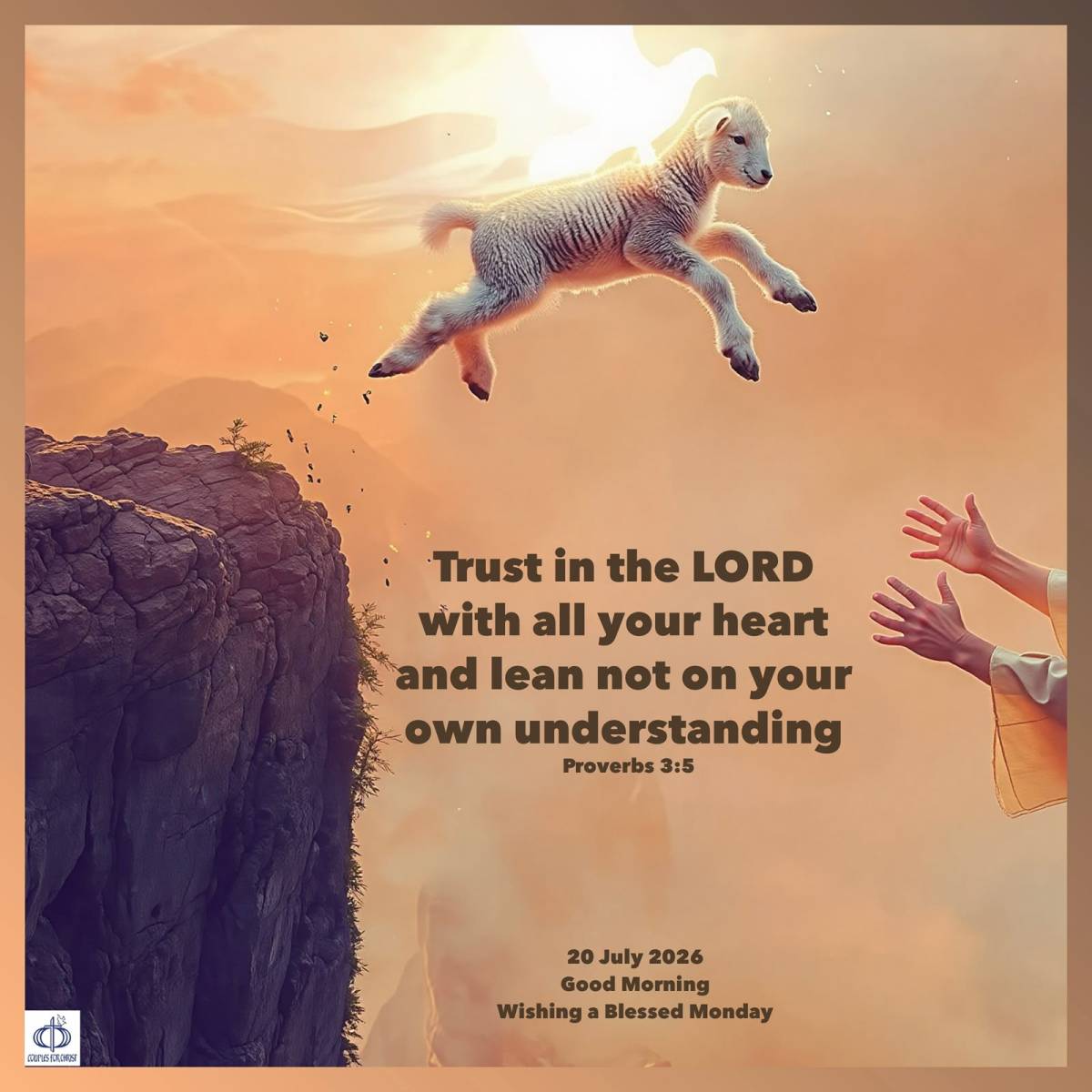 Trust in the Lord with all your heart and lean not on your own understanding
(Proverbs 3:5)