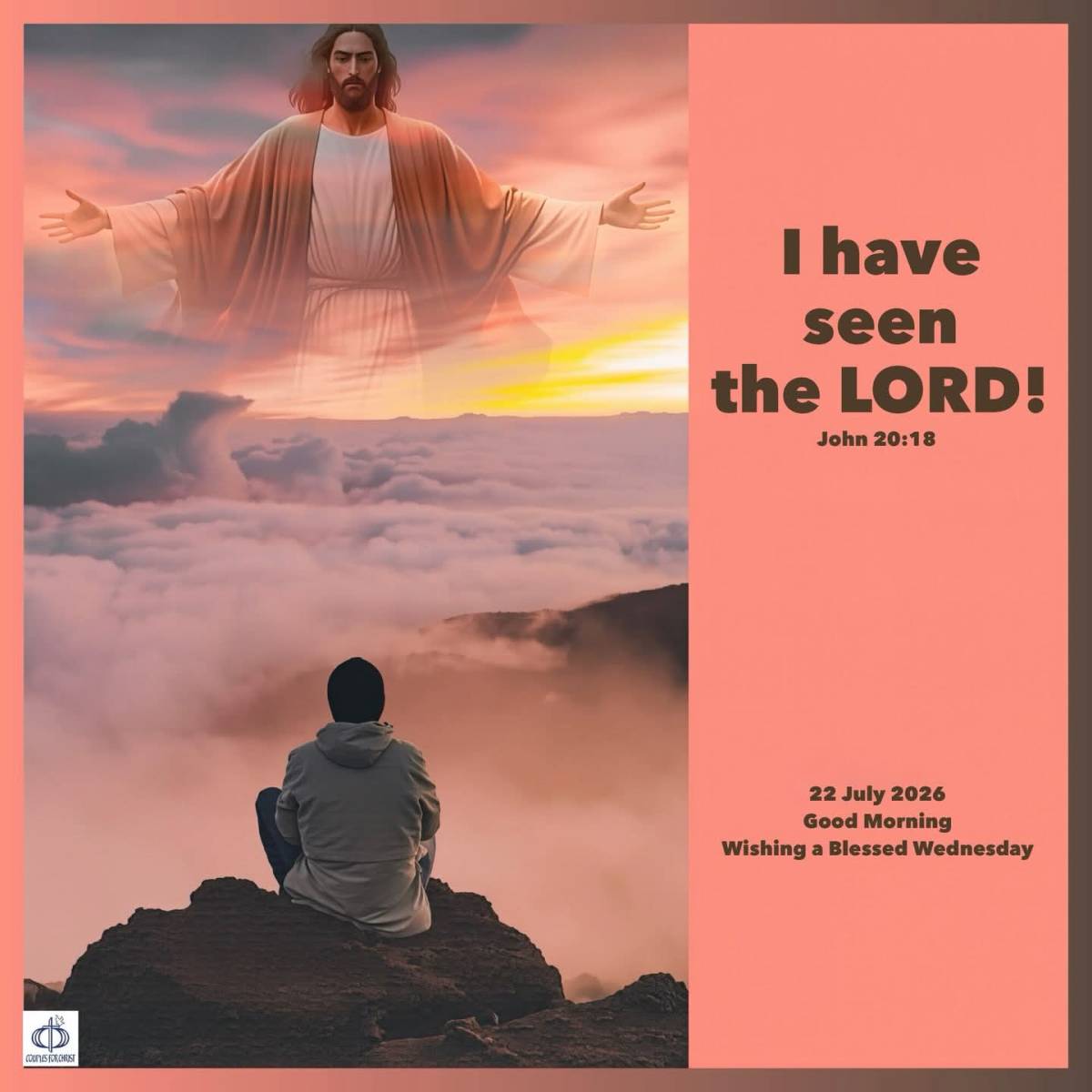 I have seen the LORD!
(John 20:18)