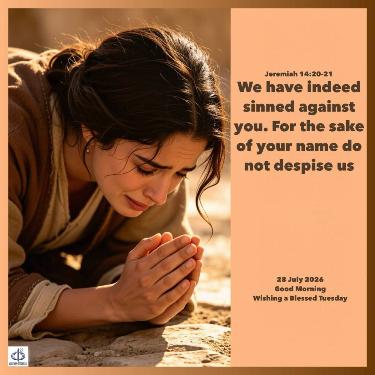 We have indeed sinned against you. For the sake of your name do not despise us
(Jeremiah 14:20-21)