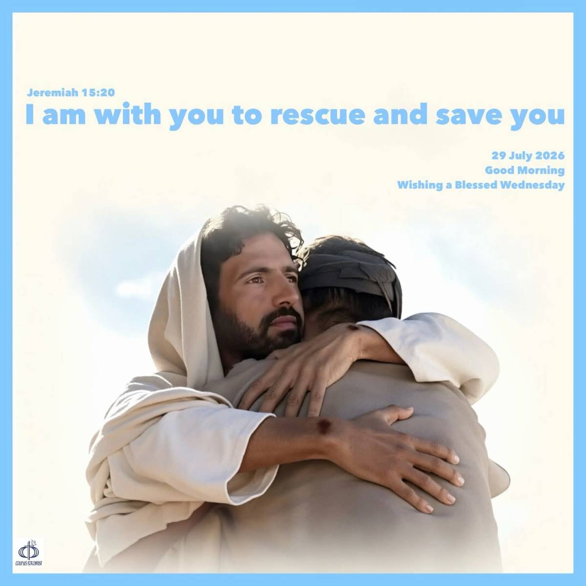 I am with you to rescue and save you
(Jeremiah 15:20)