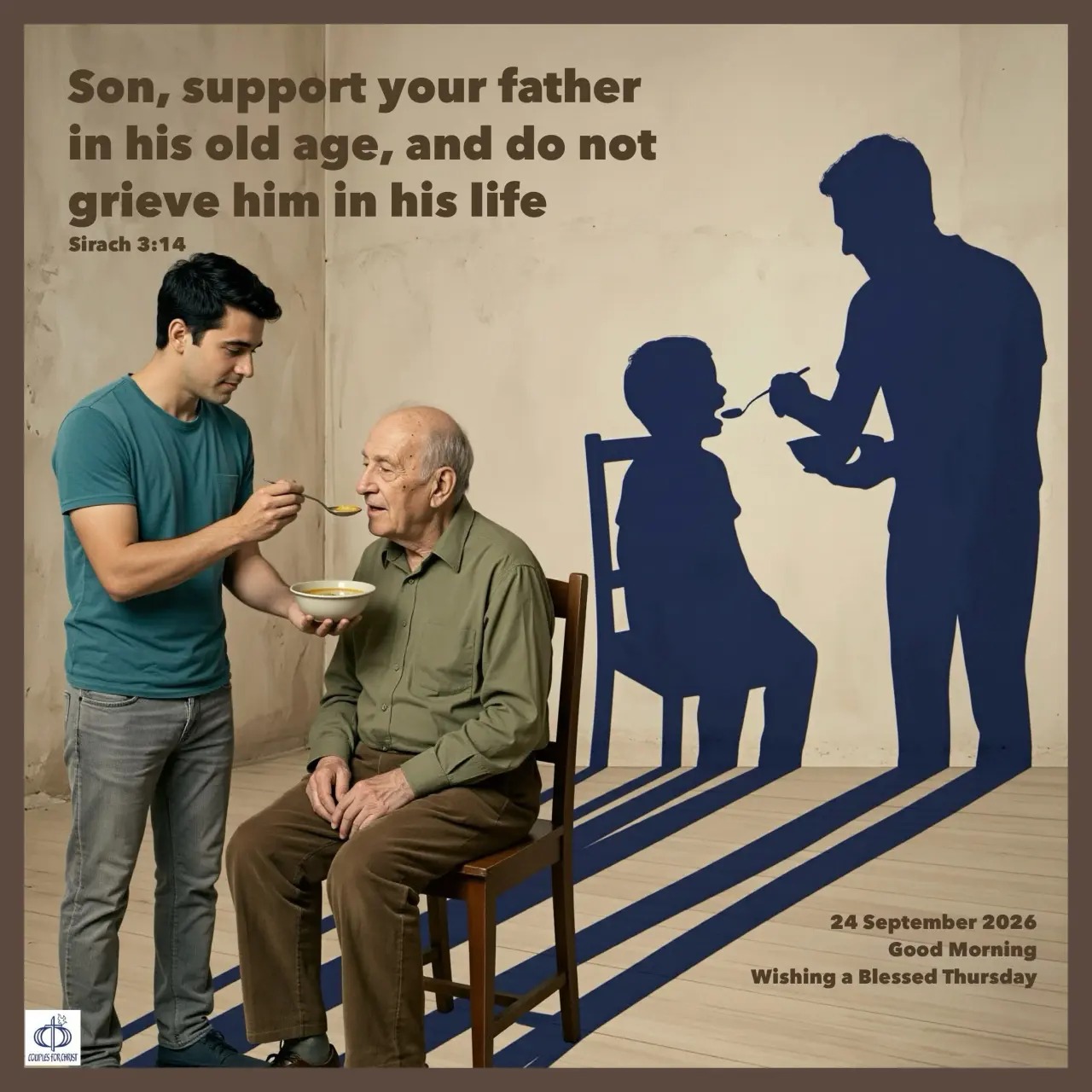 Son, support your father in his old age, and do not grieve him in his life
(Sirach 3:14)
