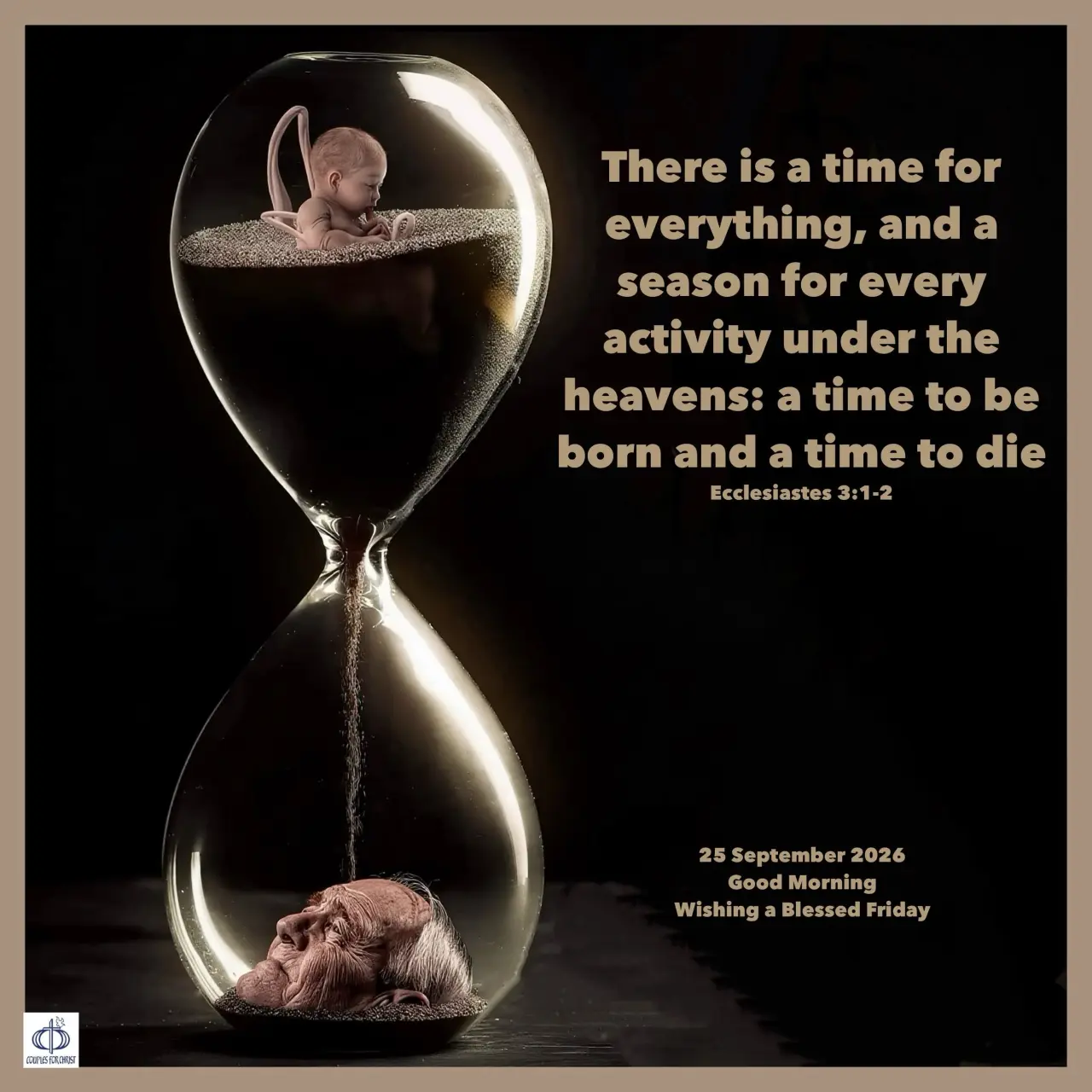 There is a time for everything, and a season for every activity under the heavens: a time to be born...