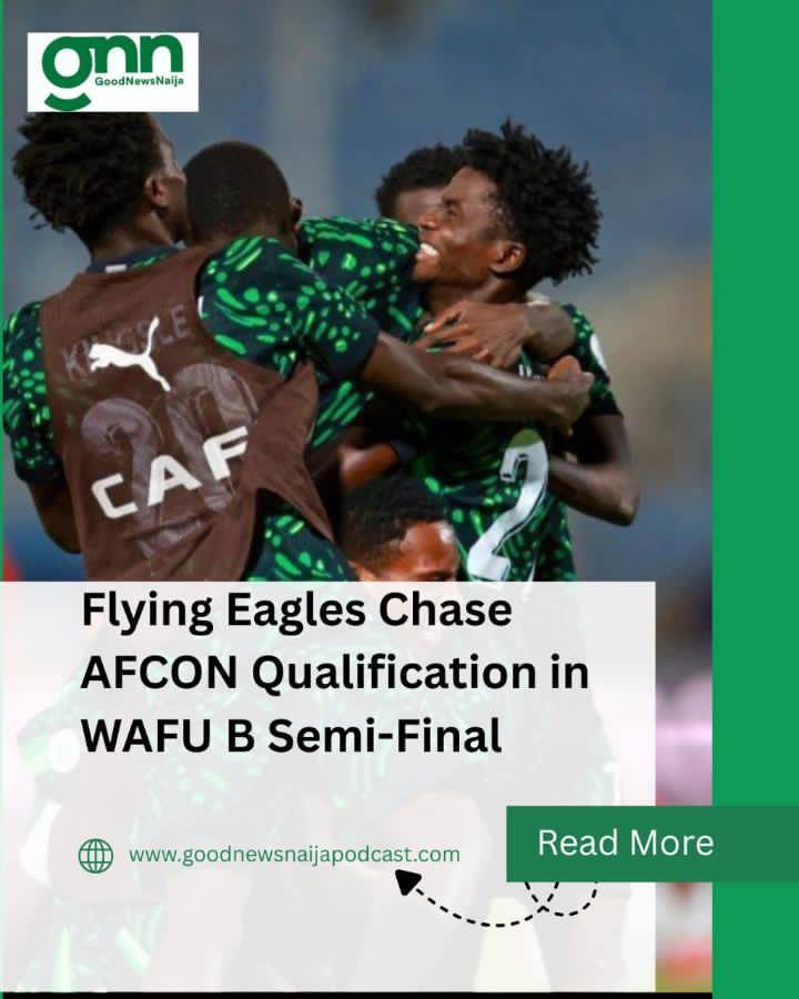 Flying Eagles Chase AFCON Qualification in WAFU B Semi-Final
Nigeria’s Flying Eagles will face host...
