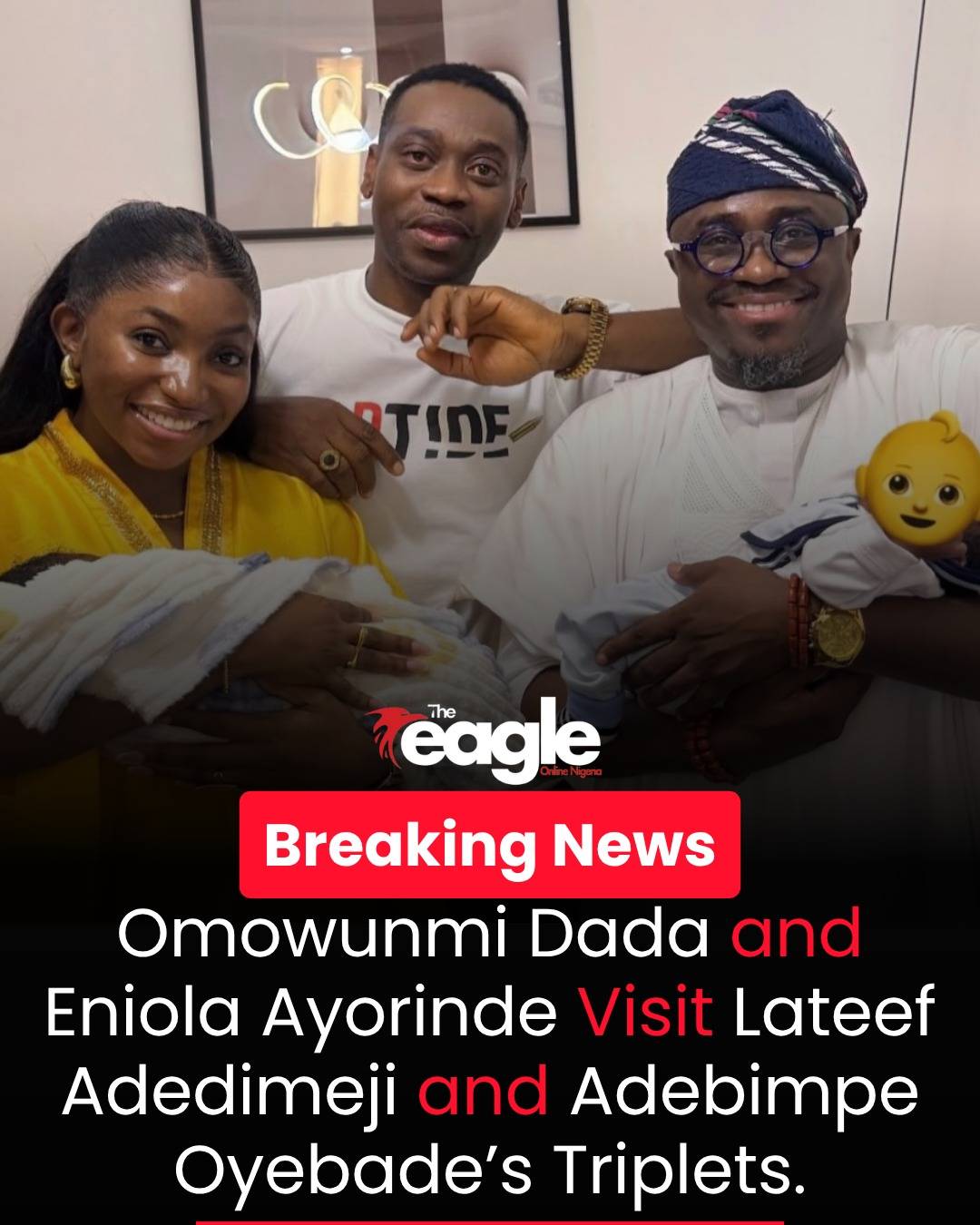 Omowunmi Dada and Eniola Ayorinde Visit Lateef Adedimeji and Adebimpe Oyebade’s Triplets.
#theeagle...