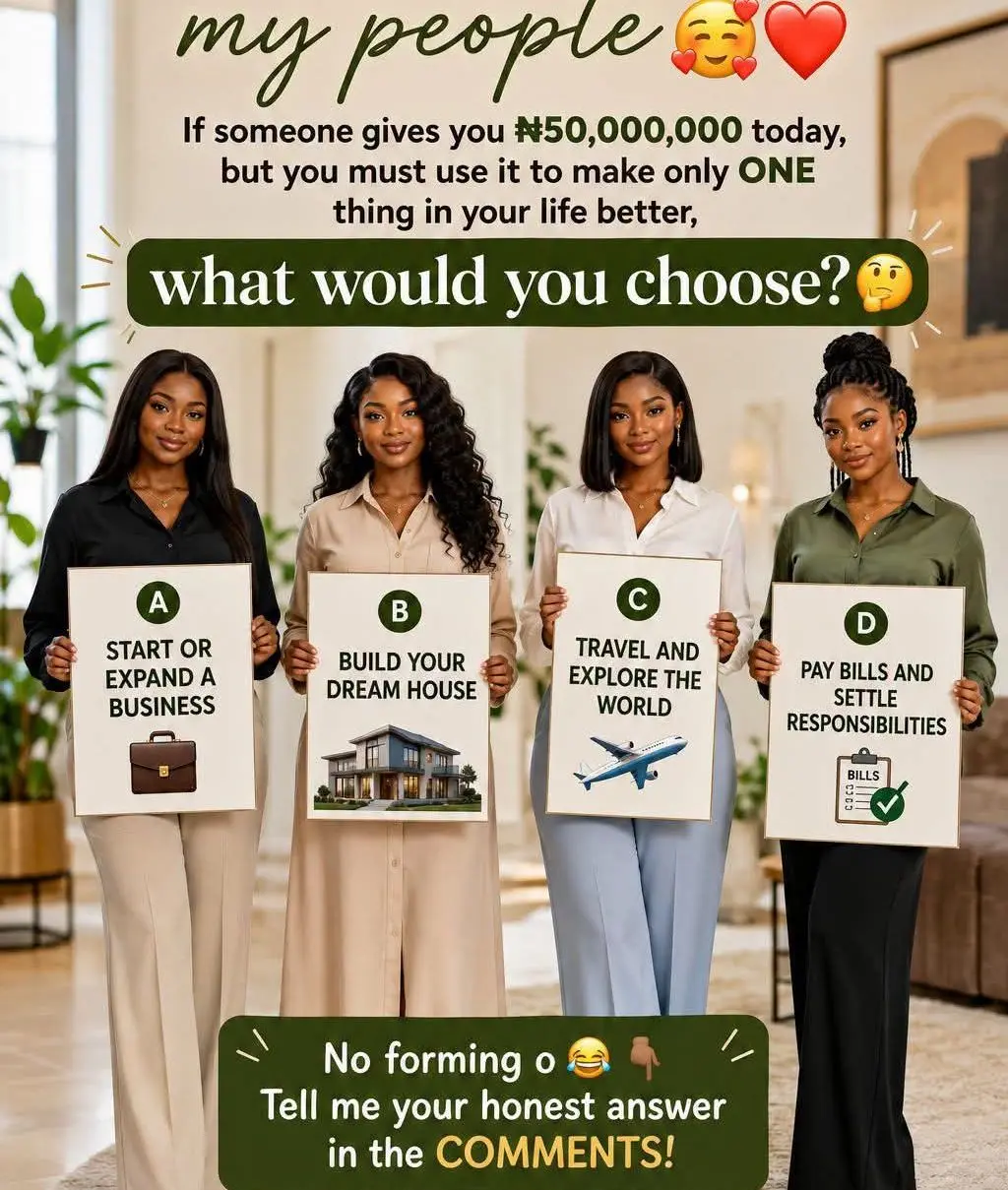 My people π₯°β€οΈ
If someone gives you β¦50,000,000 today, but you must use it to make only ONE thing in...