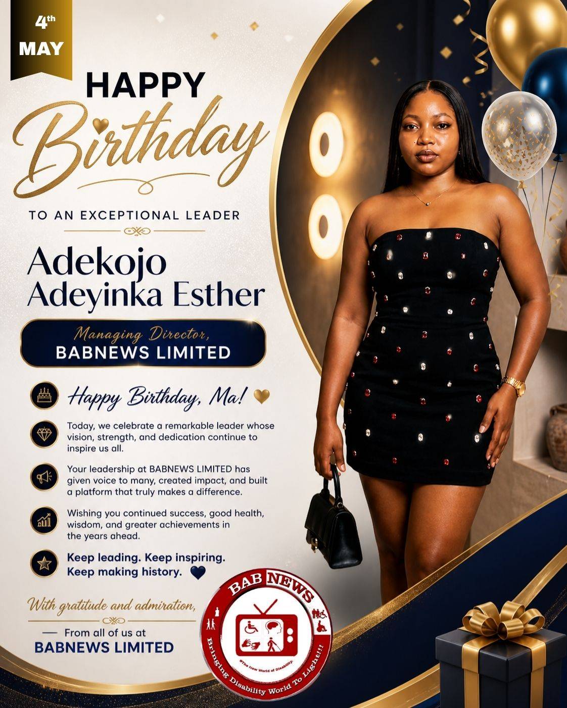 HAPPY Birthday
TO AN EXCEPTIONAL LEADER
Adekojo Adeyinka Esther
Managing Director, BABNEWS LIMITED...