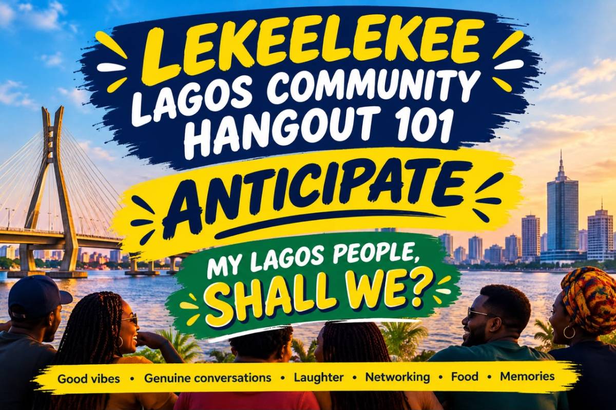 LEKEELEKEE LAGOS COMMUNITY HANGOUT 101 

Good evening, Lagos people! 

My Lagos people, shall we?...
