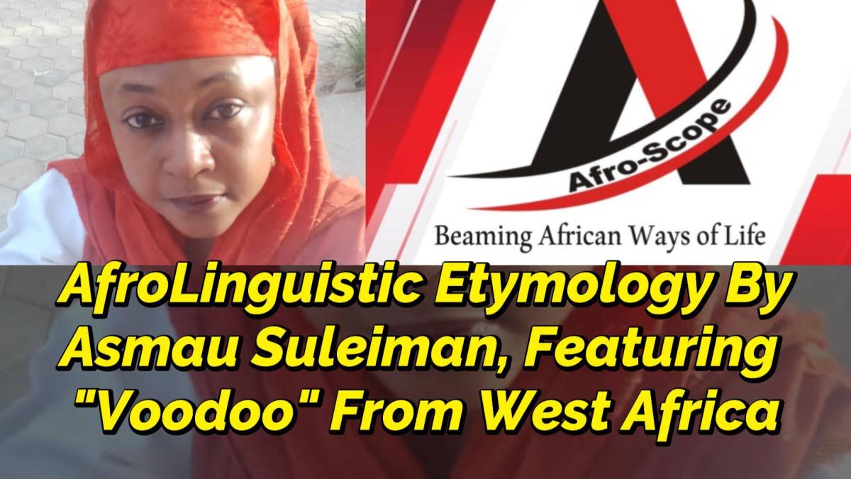 Afro-Scope Presents:
ETYMOLOGY BY ASMAU SULEIMAN, FEATURING "VOODOO" FROM WEST AFRICA
(July 26, 2026...