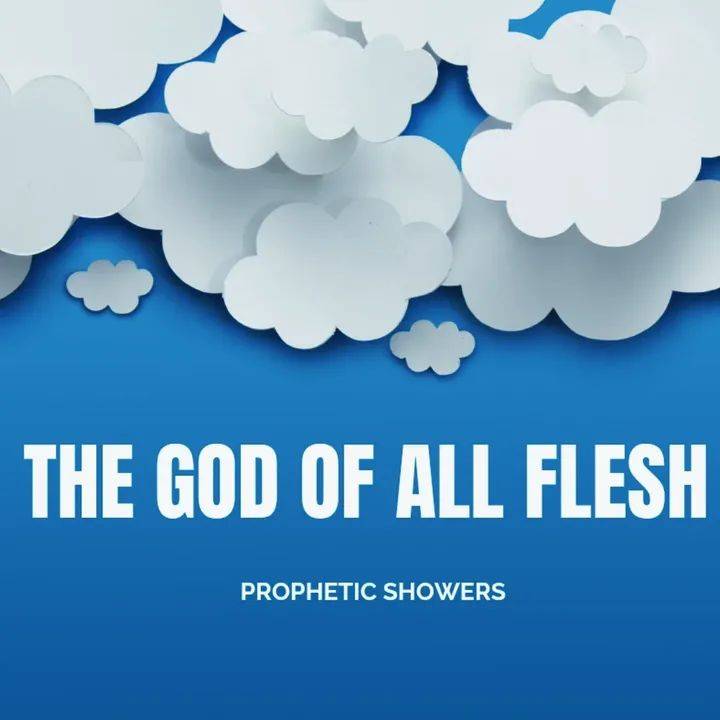 PROPHETIC SHOWERS | MAY 13TH, 2026
THE GOD OF ALL FLESH |
đź“– JEREMIAH 32:27 (KJV)
“Behold, I am th...
