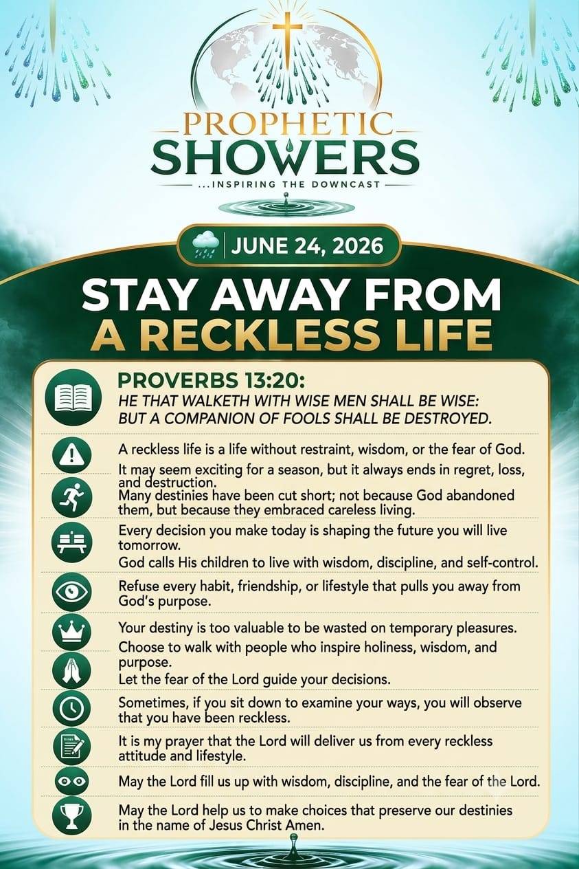 ๐ง๏ธ PROPHETIC SHOWERS | JUNE 24, 2026
STAY AWAY FROM A RECKLESS LIFE |
๐ PROVERBS 13:20:
HE THAT W...