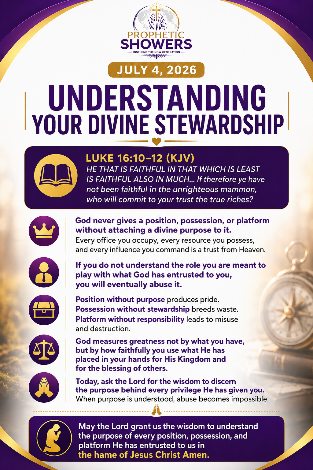 PROPHETIC SHOWERS | JULY 4, 2026
UNDERSTANDING YOUR DIVINE STEWARDSHIP |
๐ LUKE 16:10โ12 (KJV)
HE...
