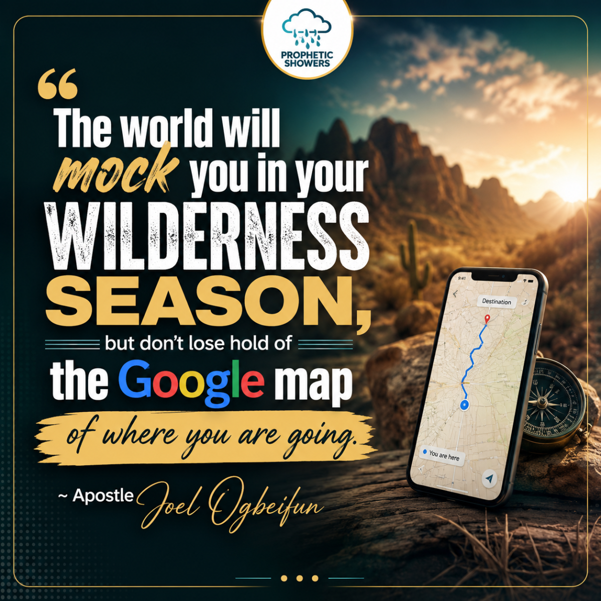 The world will mock you in your wilderness season, but don't lose hold of the Google map of where yo...