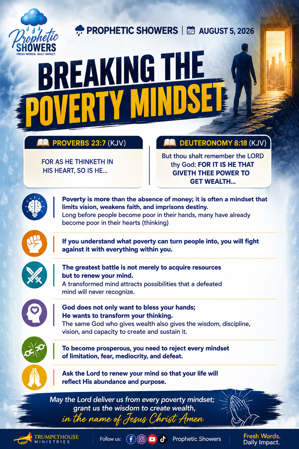 ๐ง๏ธ PROPHETIC SHOWERS | AUGUST 5, 2026
BREAKING THE POVERTY MINDSET |
๐ PROVERBS 23:7 (KJV)
FOR AS...
